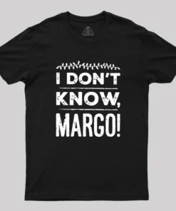 I Don't Know Margo Geek T-Shirt