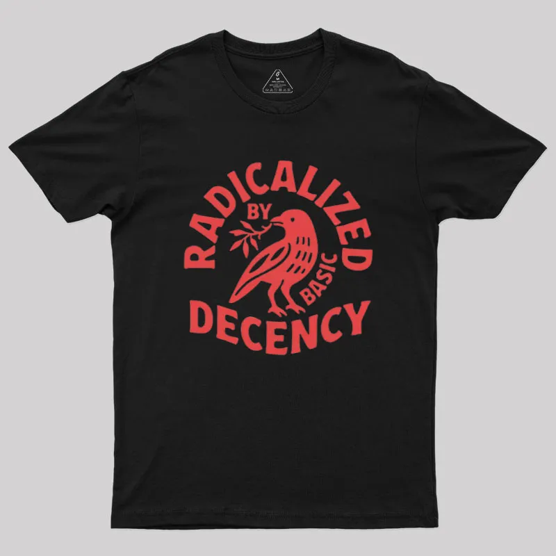 Radicalized By Basic Decency Geek T-Shirt