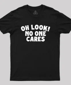 Look No One Cares Geek T-Shirt