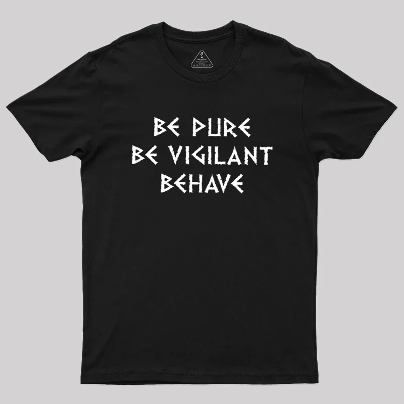 Be Pure Be Vigilant Behave Geek T-Shirt
