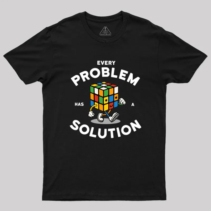 Every Problem Has A Solution Geek T-Shirt