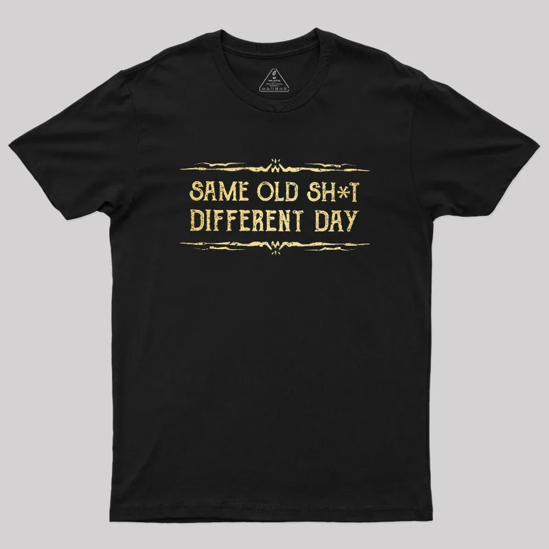 Same Old Stuff Different Day Geek T-Shirt