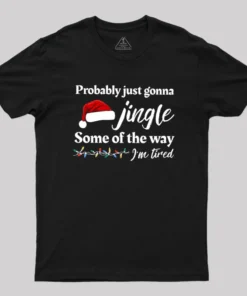 Probably Just Gonna Jingle Some Of The Way Geek T-Shirt
