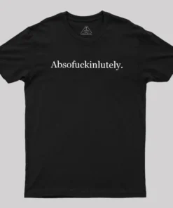 Absofuckinlutely Geek T-Shirt