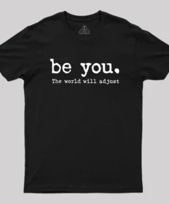 Be You The World Will Adjust Geek T-Shirt