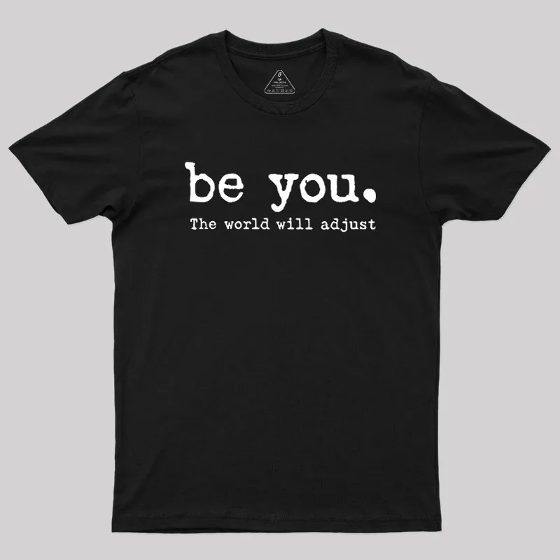 Be You The World Will Adjust Geek T-Shirt