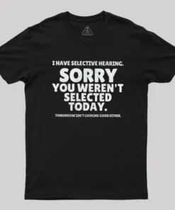 Sorry You Weren't Selected Today Sarcastic Geek T-Shirt