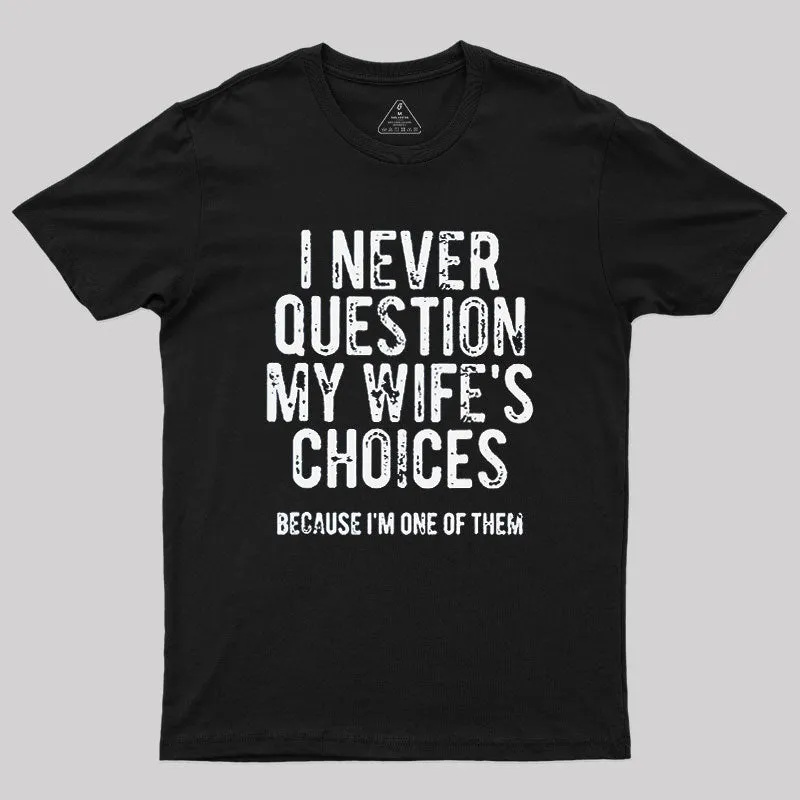 I Never Question My WIfe's Choice Geek T-Shirt - Image 2