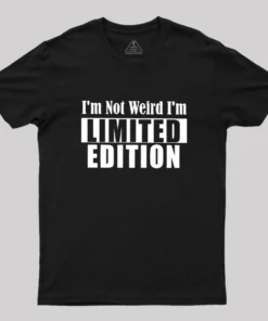 I'm Not Weird I'm Limited Edition Geek T-Shirt