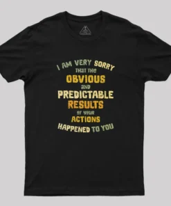 Predictable Consequences Geek T-Shirt