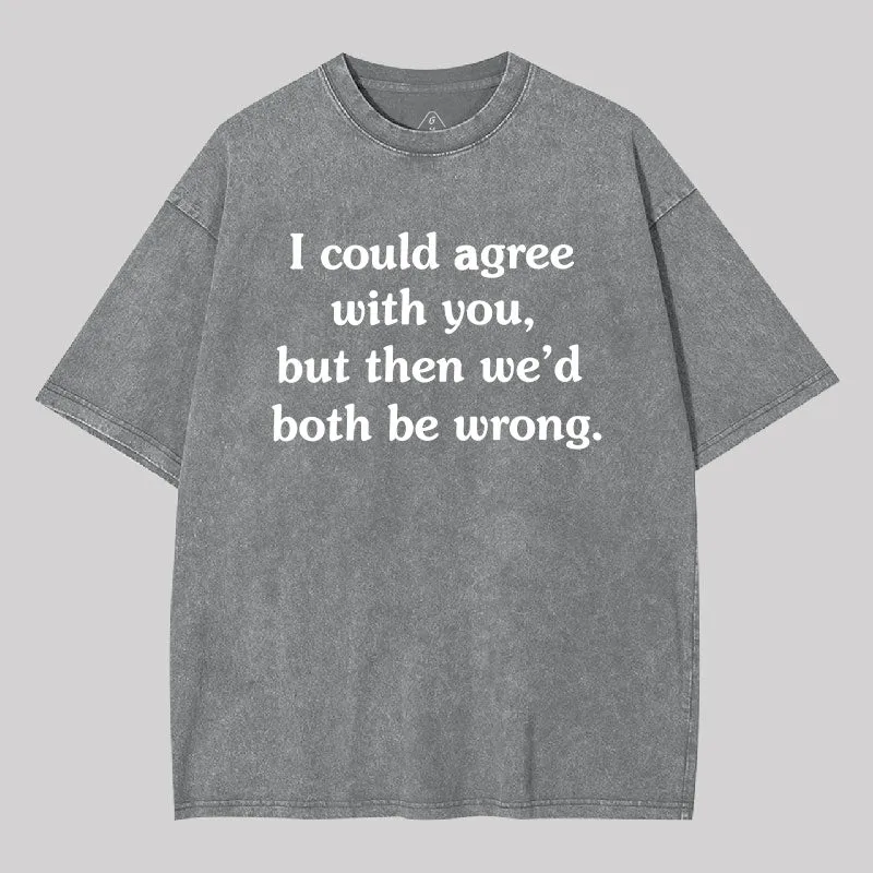 I Could Agree With You Washed T-Shirt - Image 3