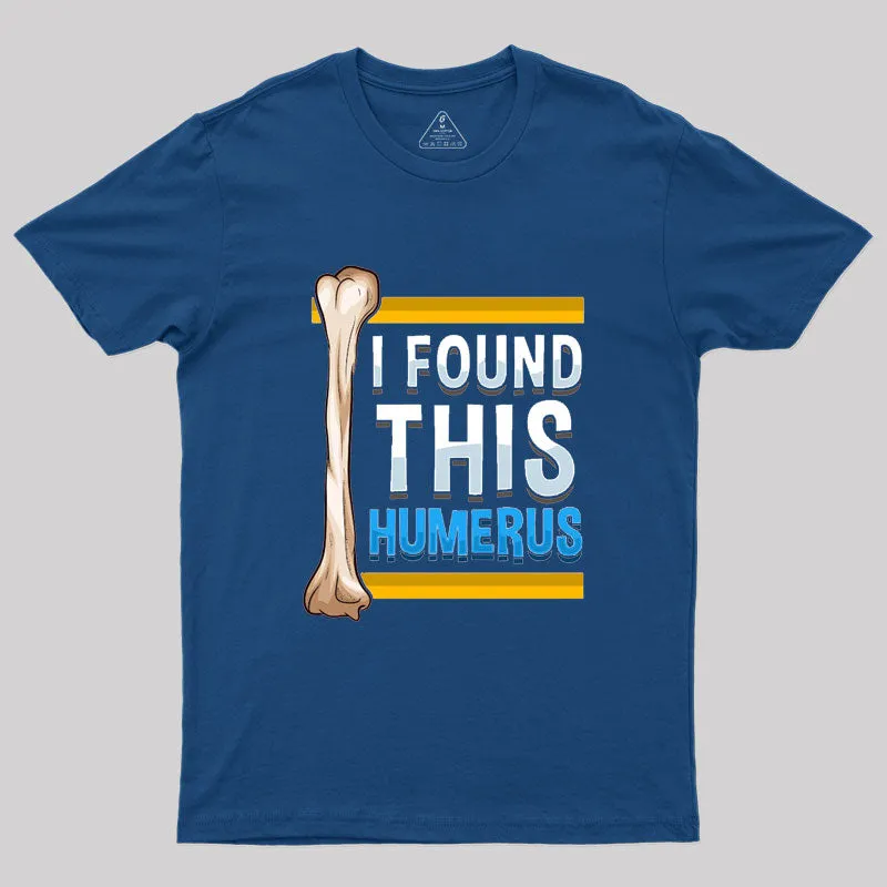 Funny I Found This Humerus Archeologist Bone Pun T-Shirt - Image 2
