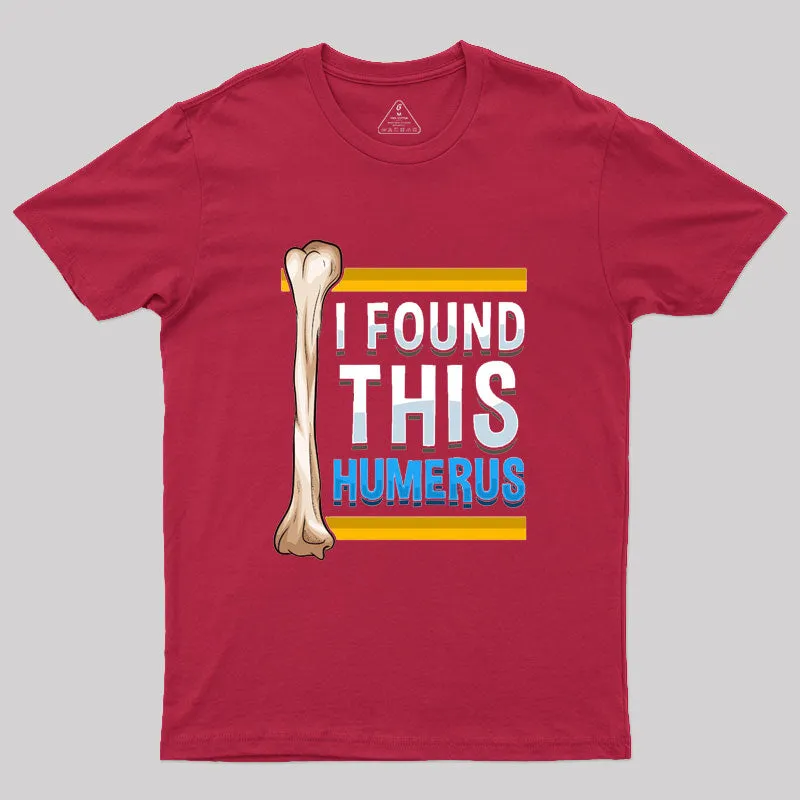 Funny I Found This Humerus Archeologist Bone Pun T-Shirt - Image 5