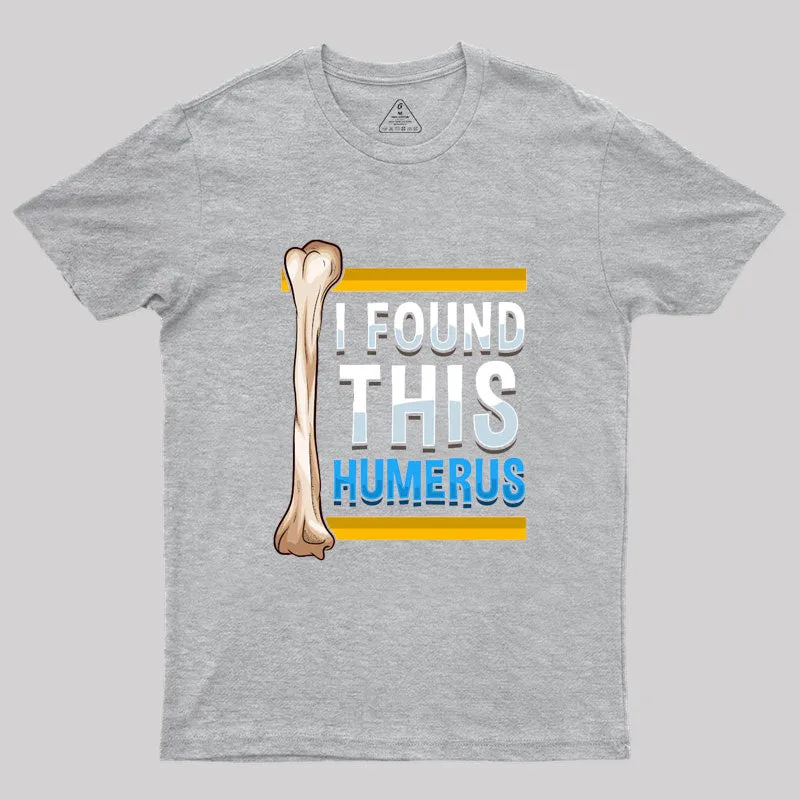 Funny I Found This Humerus Archeologist Bone Pun T-Shirt - Image 4