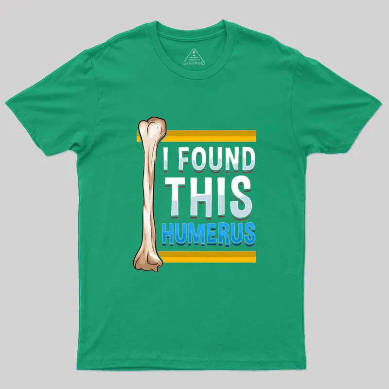 Funny I Found This Humerus Archeologist Bone Pun T-Shirt - Image 8