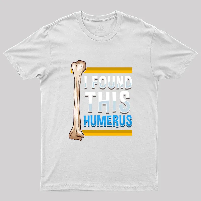 Funny I Found This Humerus Archeologist Bone Pun T-Shirt - Image 10