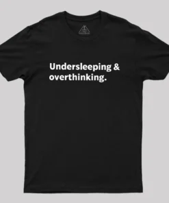 Undersleeping And Overthinking Geek T-Shirt