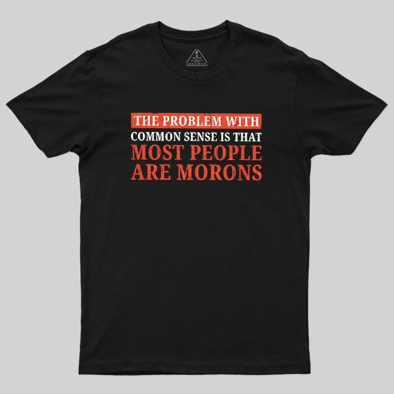 The Problem With Common Sense Patch Geek T-Shirt