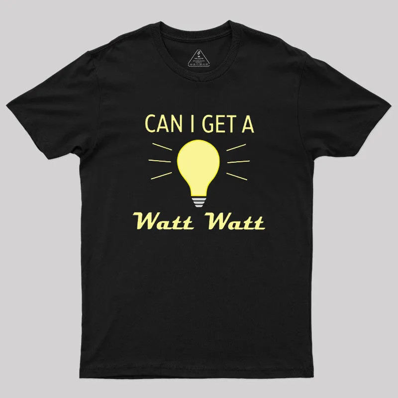 Can I Get A Watt Watt Geek T-Shirt - Image 2