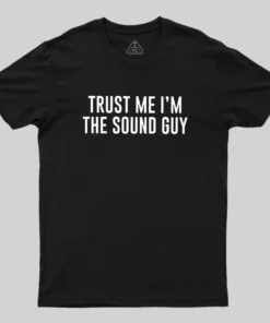 Trust Me I'm The Sound Guy Geek T-Shirt