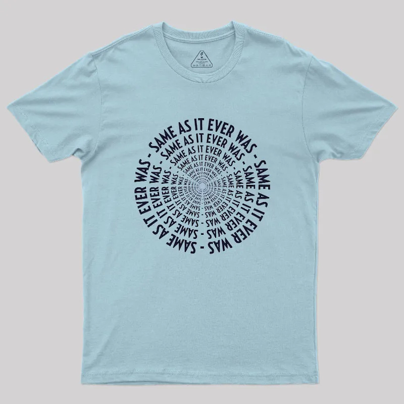 SAME AS IT EVER WAS Geek T-Shirt - Image 10