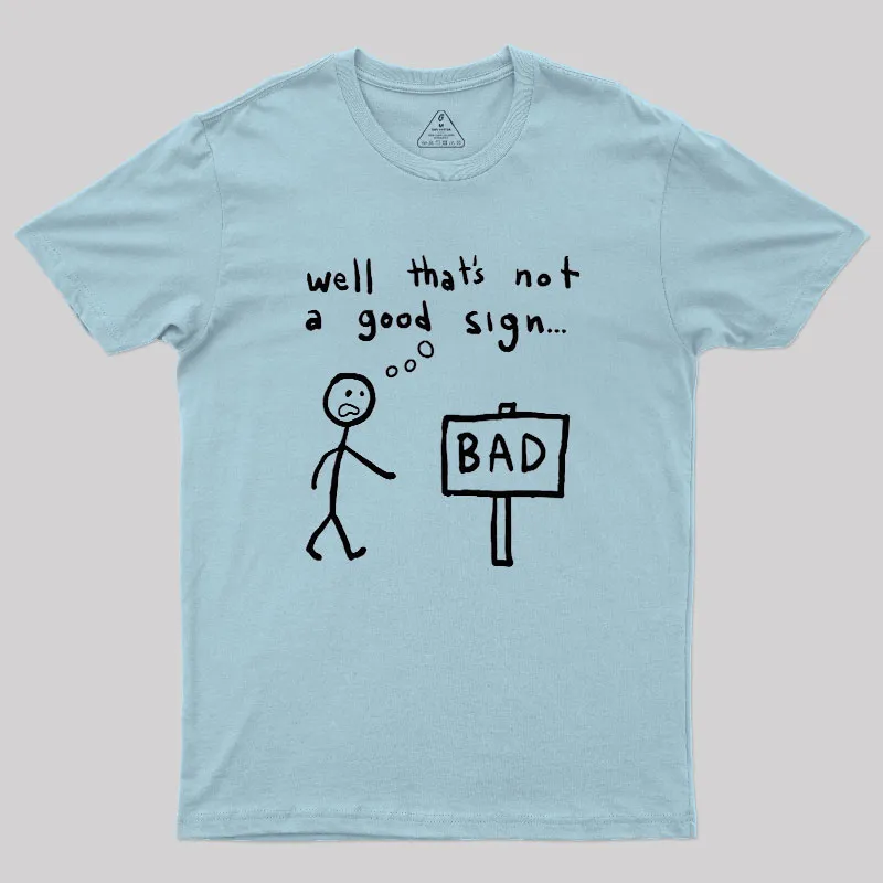 Not A Good Sign Geek T-Shirt - Image 10