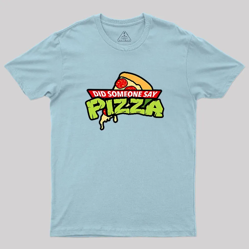 Did Someone Say Pizza Geek T-Shirt - Image 10