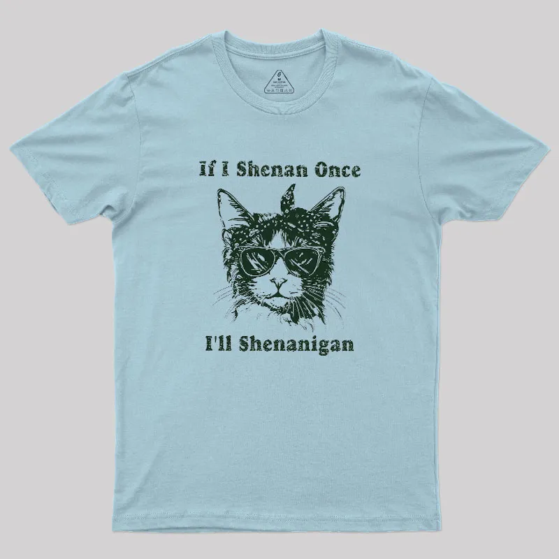 If I Shenan Once Geek T-Shirt - Image 5