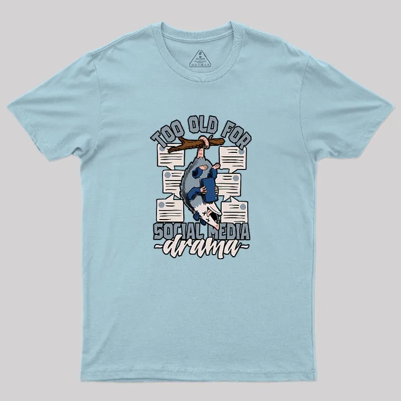 Too Old For Social Media Drama Geek T-Shirt - Image 10