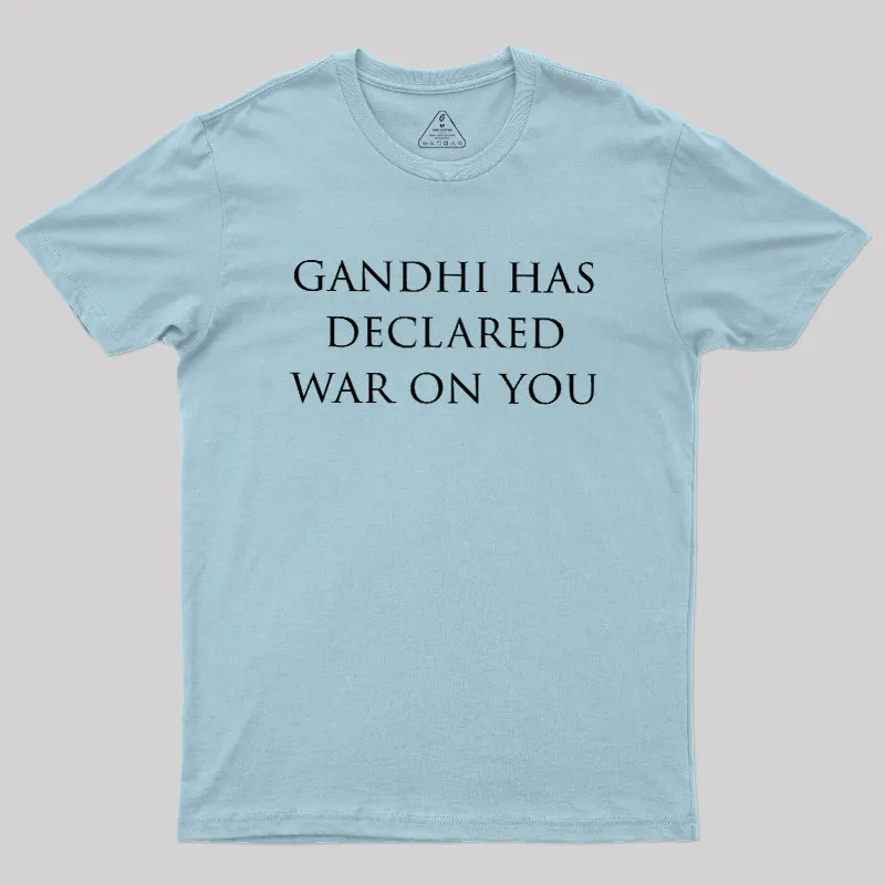Gandhi Has Declared War On You Geek T-Shirt - Image 10