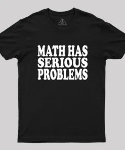 Alternative view of Math Has Serious Problems Geek T-Shirt