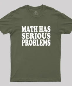 Math Has Serious Problems Geek T-Shirt