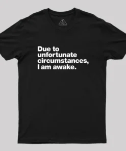 Alternative view of Due To Unfortunate Circumstances, I Am Awake Geek T-Shirt