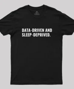 Data Driven And Sleep Driven Geek T-Shirt