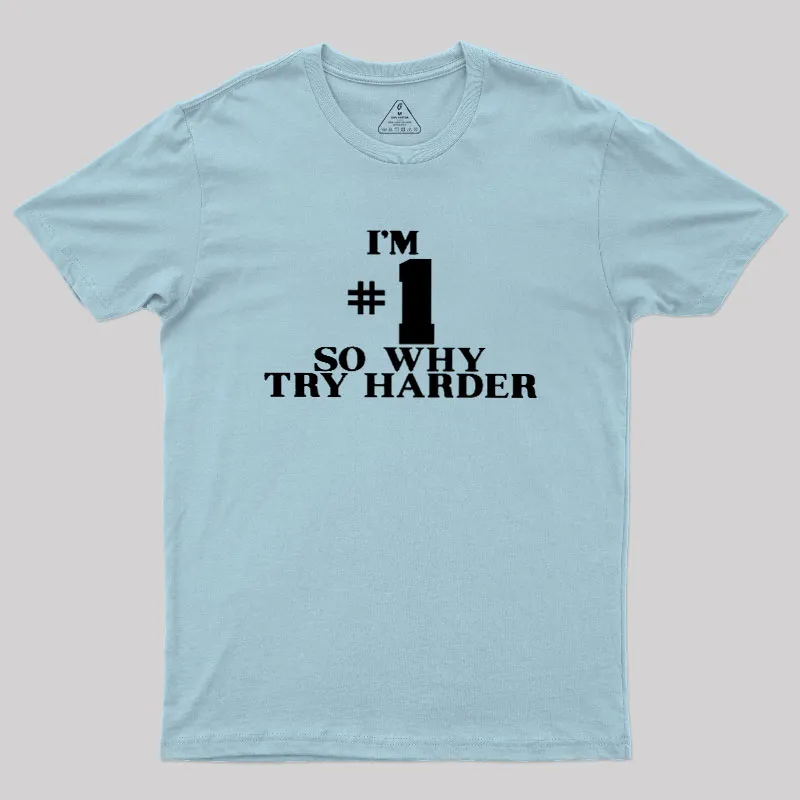 I'm #1 So Why Try Harder Geek T-Shirt - Image 10