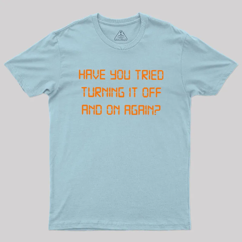 Have you tried Turning it off and on Again Geek T-Shirt - Image 7