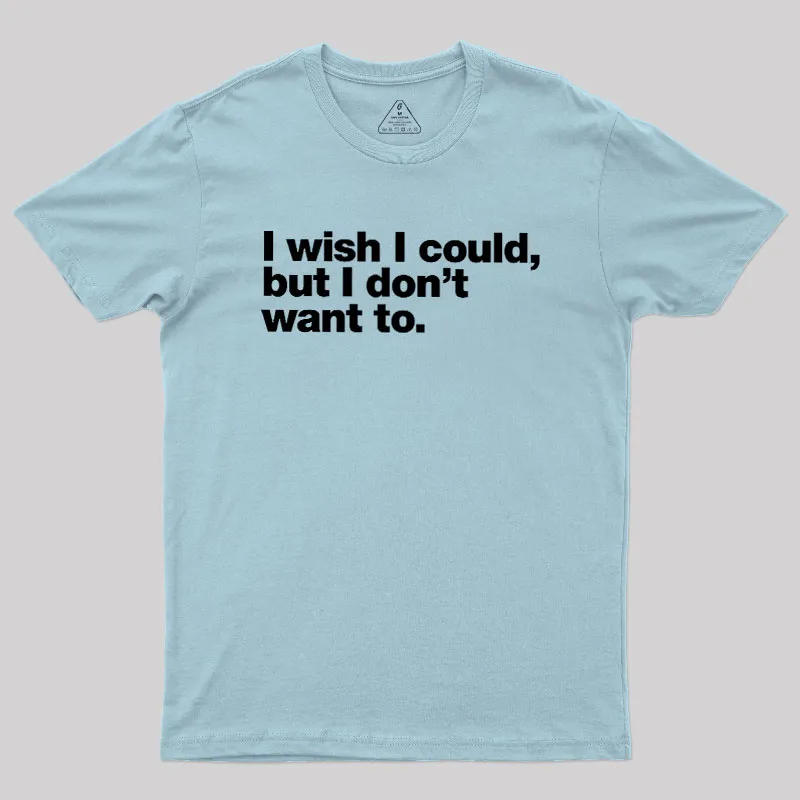 I Wish I Could But I Don't Want To Geek T-Shirt - Image 10