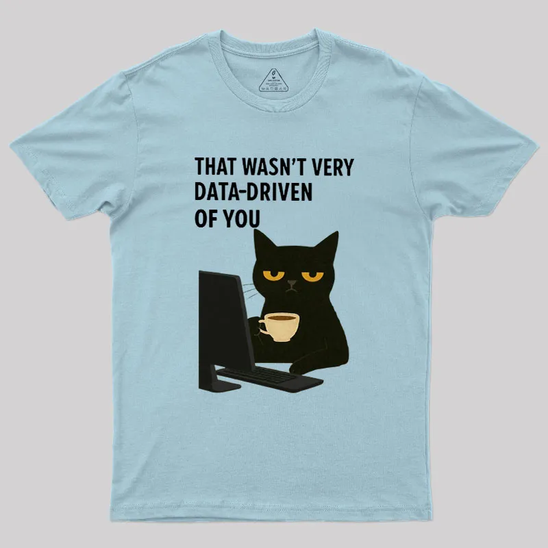 That Wasn't Very Data Driven Of You Geek T-Shirt - Image 3
