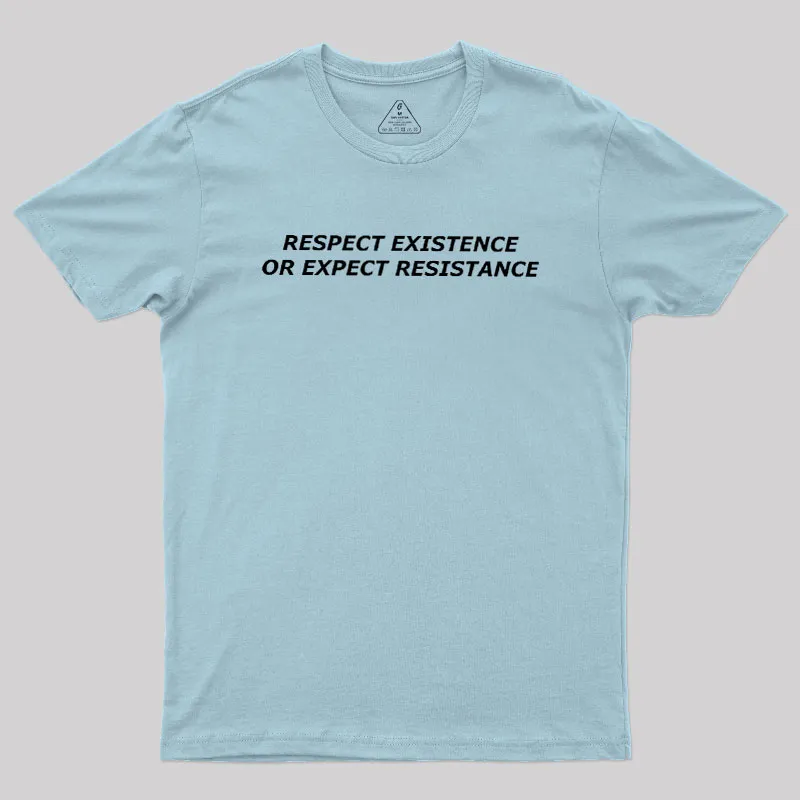 Respect Existence or Expect Resistance Geek T-Shirt - Image 10