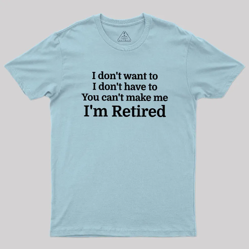 I Don't Want To I Don't Have To You Can't Make Me Geek T-Shirt - Image 10