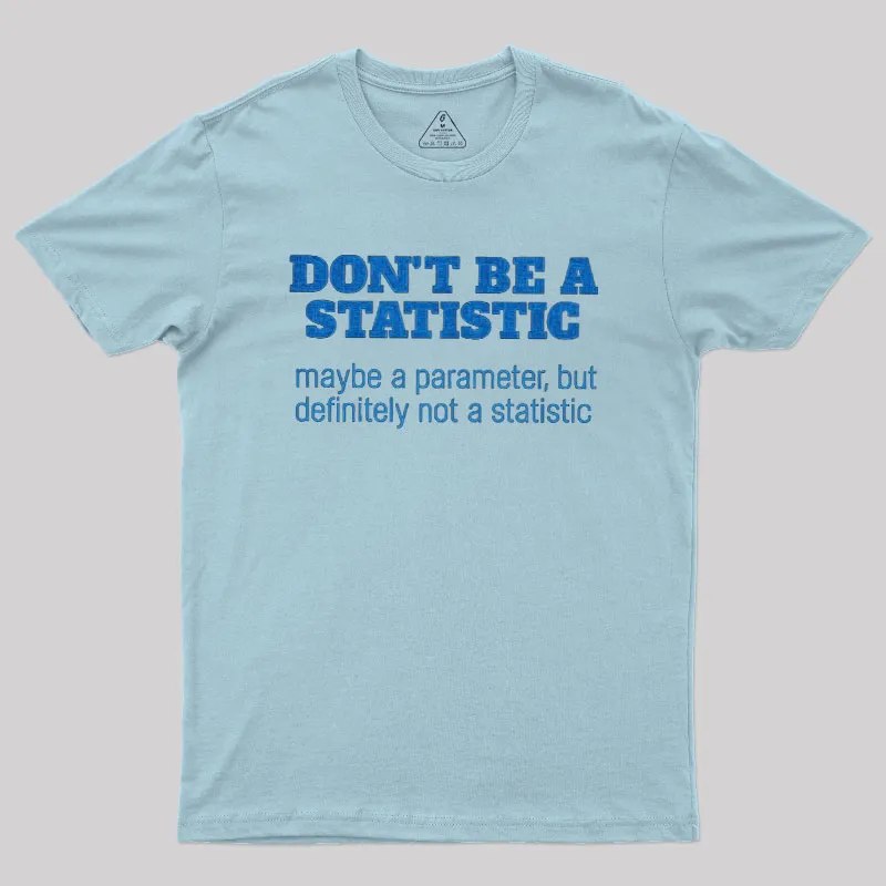 Don't Be a Statistic Be a Parameter Geek T-Shirt - Image 7