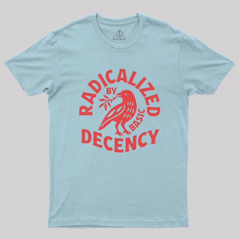 Radicalized By Basic Decency Geek T-Shirt - Image 7