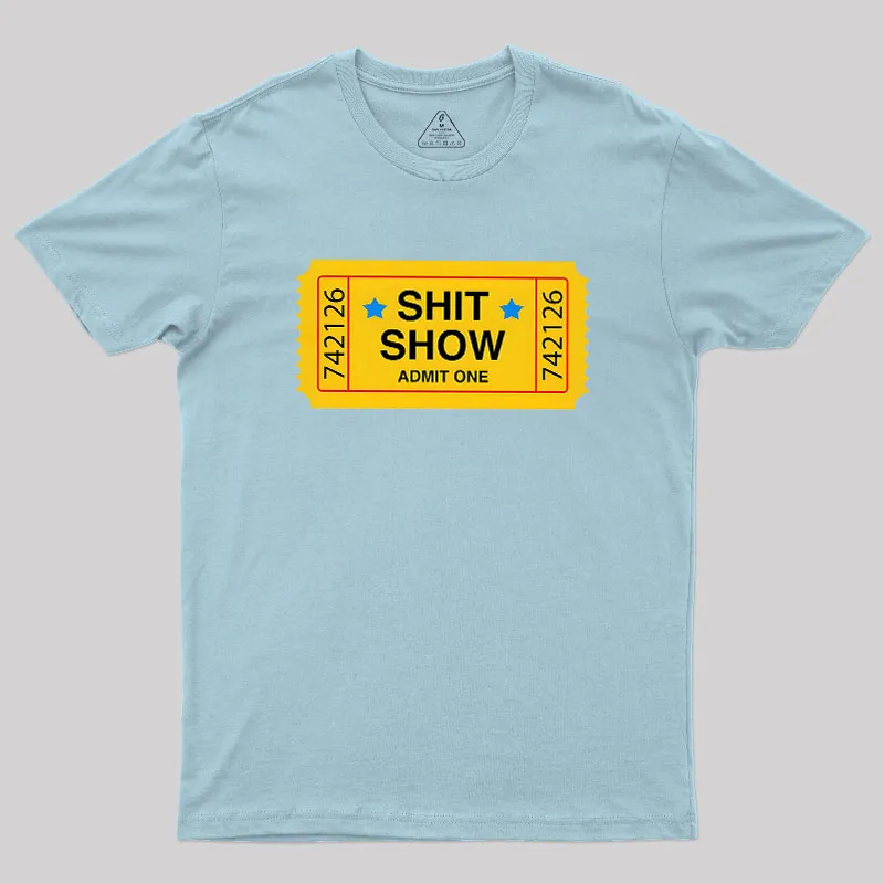 Shit Show Ticket Vinyl Geek T-Shirt - Image 9