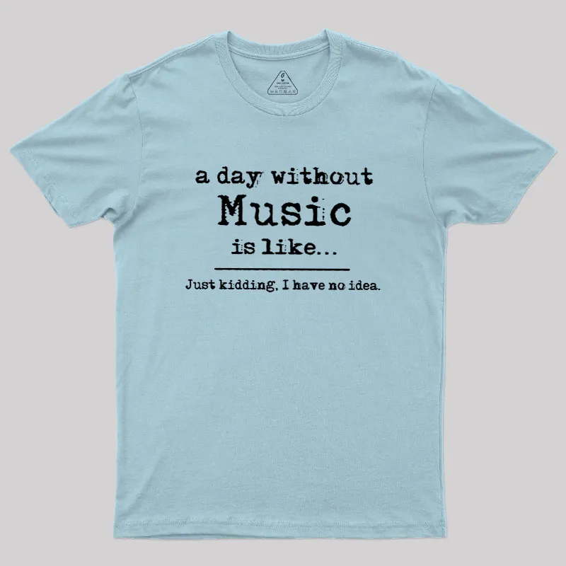 A Day Without Music Geek T-Shirt - Image 9
