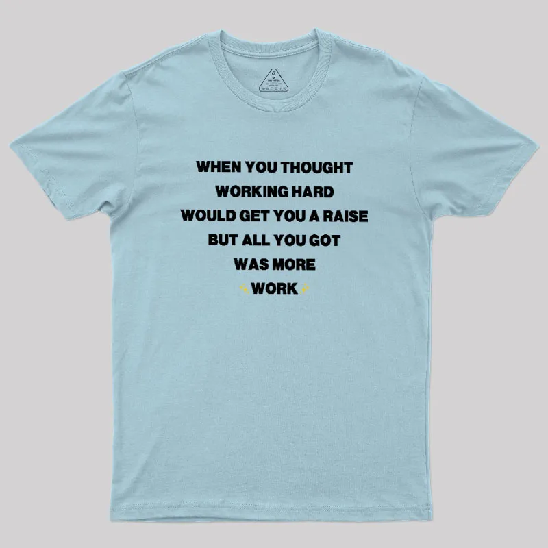 All You Got Was More Work Geek T-Shirt - Image 9