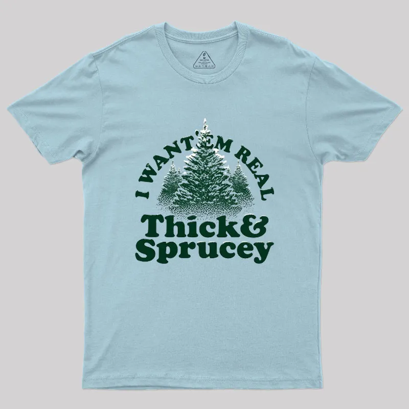 I Want 'Em Real Thick And Sprucey Geek T-Shirt - Image 7