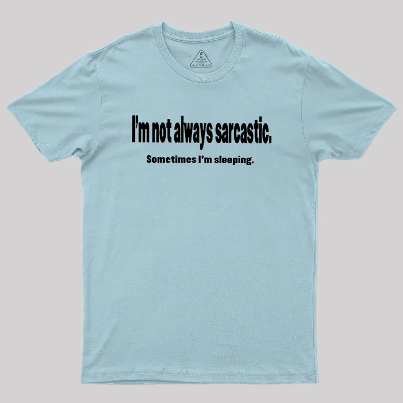 I'm Not Always Sarcastic Geek T-Shirt - Image 9