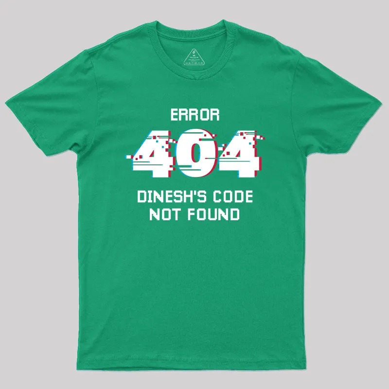 Error 404 Dinesh's Code Not Found T-Shirt - Image 10