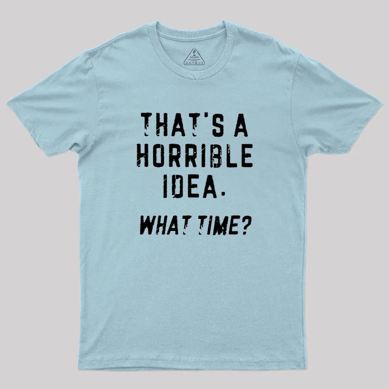 That's a Horrible Idea Geek T-Shirt - Image 10