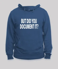 But Did You Document It Geek Hoodie